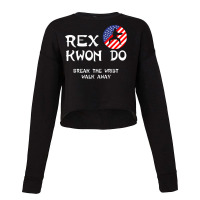 Break The Wrist Walk Away   Rex Kwon Do T Shirt Cropped Sweater | Artistshot