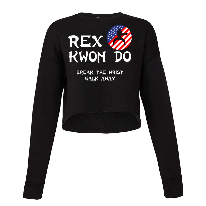 Break The Wrist Walk Away   Rex Kwon Do T Shirt Cropped Sweater by franceskagilland | Artistshot