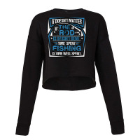 Fishing Fish It Doesnt Matter If The Rod Is Or Isnt Bent Time Spet Fis Cropped Sweater | Artistshot