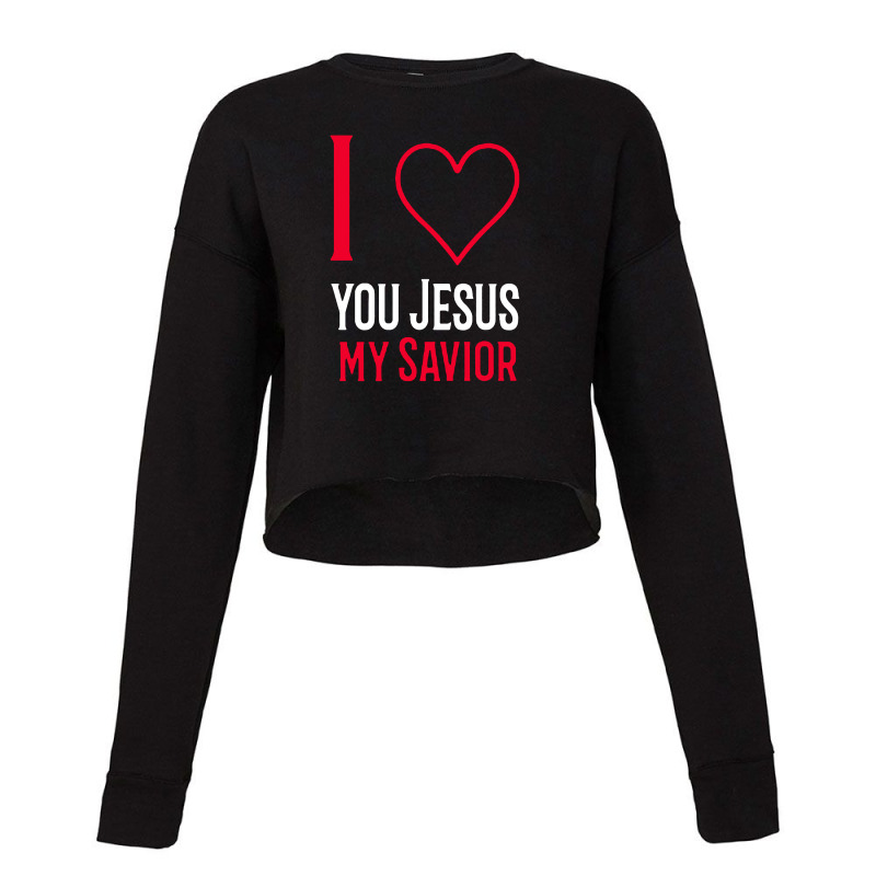 I Love You Jesus My Savior Cropped Sweater by Sie Sie | Artistshot