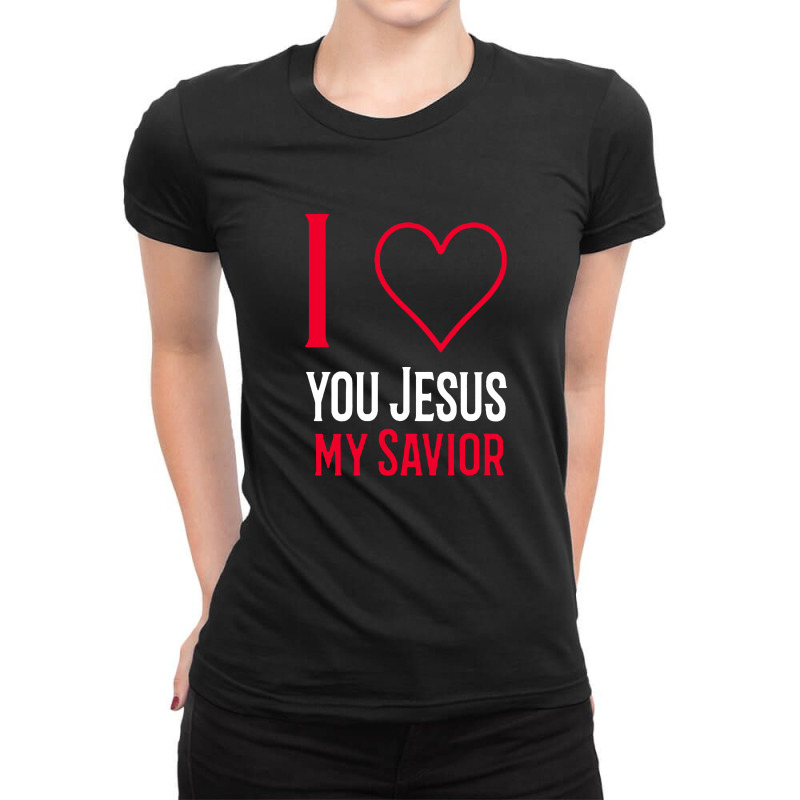 I Love You Jesus My Savior Ladies Fitted T-Shirt by Sie Sie | Artistshot