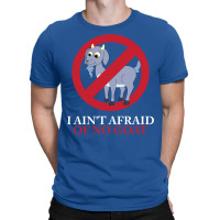 I Ain't Afraid Of No Goat T-shirt | Artistshot