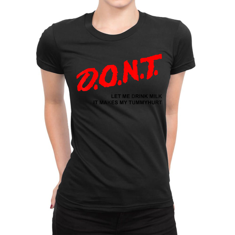 D.o.n.t.   Don't Let Me Drink Milk It Makes My Tummy Hurt T Shirt Ladies Fitted T-Shirt by valerietaverna | Artistshot