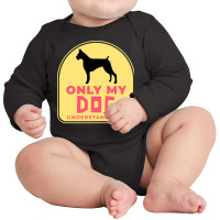 Only My Dog Understands Me T  Shirt Only My Dog Understands Me T  Shir Long Sleeve Baby Bodysuit | Artistshot