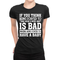 If You Think Being Forced To Wear A Mask Is Bad Imagine Bein T Shirt Ladies Fitted T-shirt | Artistshot