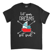 Let Your Dreams Classic T-shirt | Artistshot