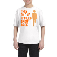 It Would Grow Back Funny Amputee Prosthetic Surgery Graphic T Shirt Youth Tee | Artistshot