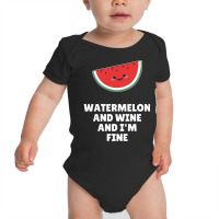 Watermelon T  Shirt Watermelon And Wine And I'm Fine T  Shirt Baby Bodysuit | Artistshot