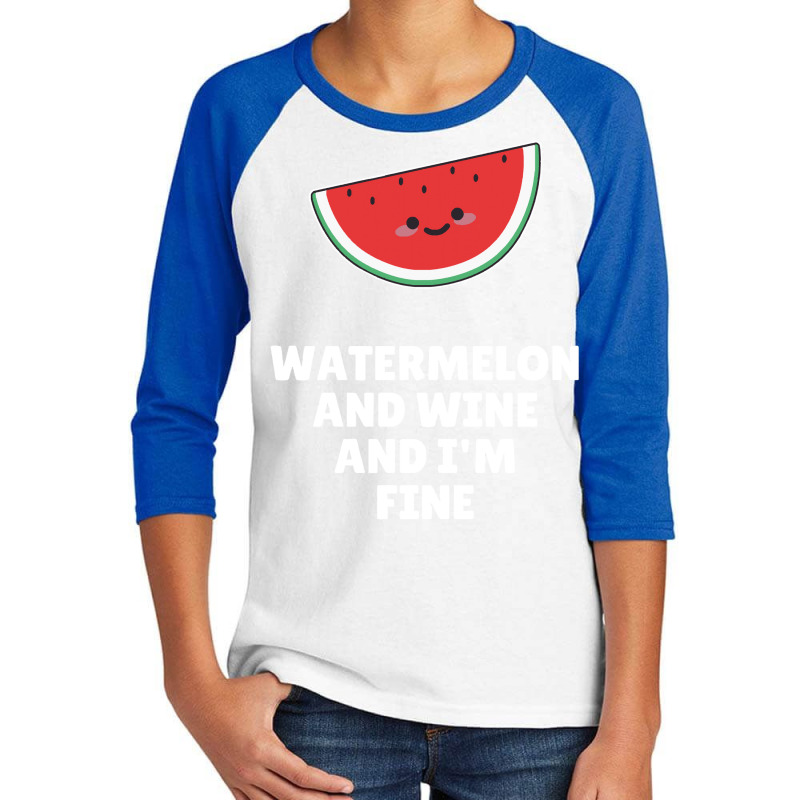 Watermelon T  Shirt Watermelon And Wine And I'm Fine T  Shirt Youth 3/4 Sleeve | Artistshot