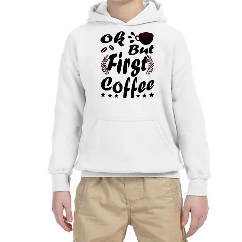 Ok But First Coffee Funny Black Coffee Lover Quote Youth Hoodie by vnteees | Artistshot