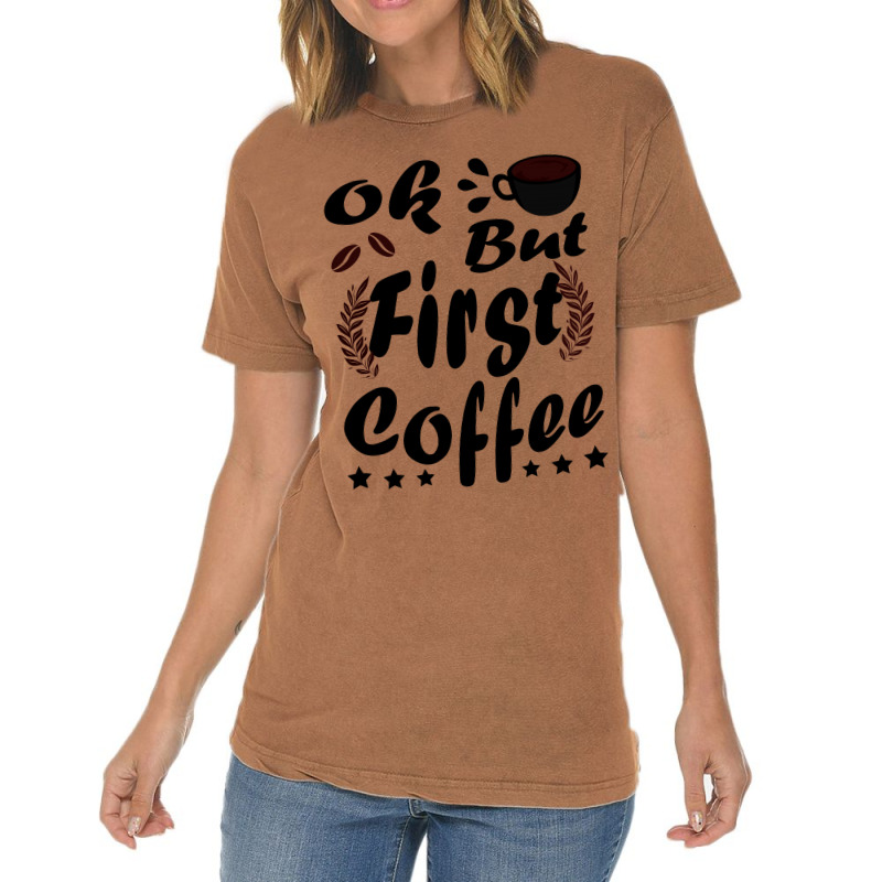 Ok But First Coffee Funny Black Coffee Lover Quote Vintage T-Shirt by vnteees | Artistshot