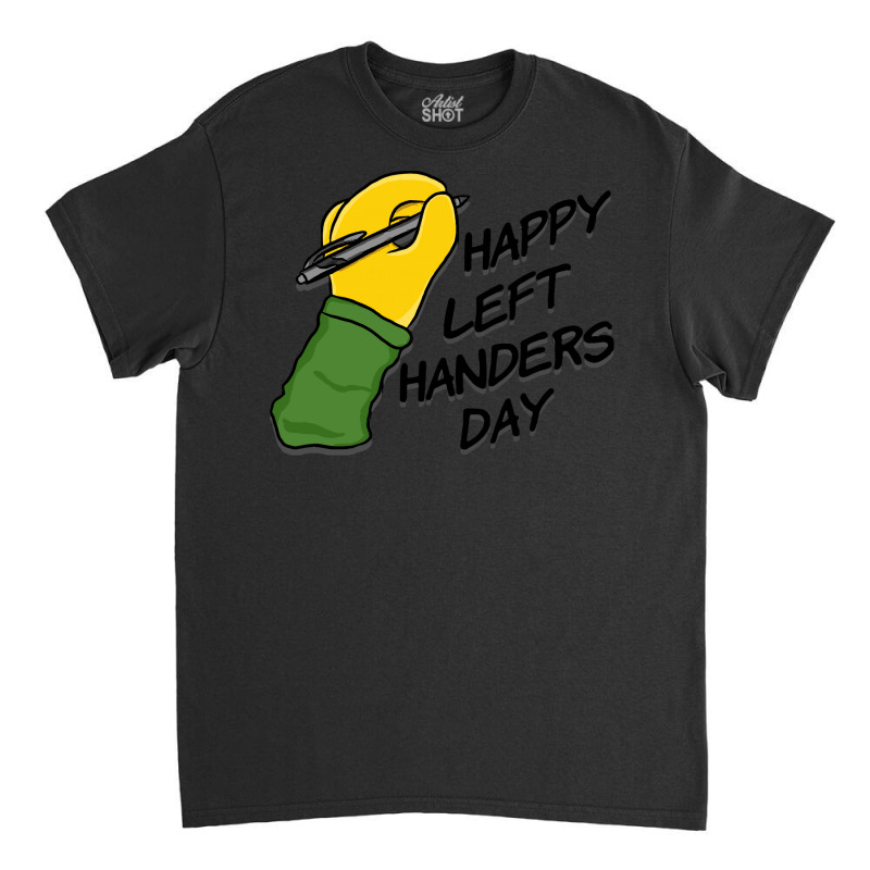 International Left Handers Day T  Shirt Happy Left Handers Day T  Shir Classic T-shirt by shawlsuck | Artistshot