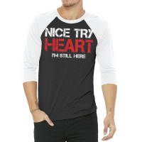 Heart Attack Survivor Tshirt Nice Try Heart I'm Still Here T Shirt 3/4 Sleeve Shirt | Artistshot