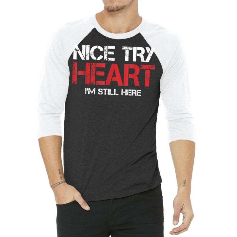 Heart Attack Survivor Tshirt Nice Try Heart I'm Still Here T Shirt 3/4 Sleeve Shirt | Artistshot