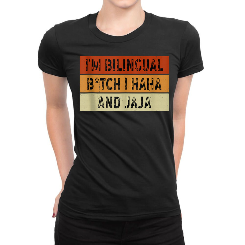 I'm Bilingual Girl I Haha And Jaja Funny Sarcastic Apparel Tank Top Ladies Fitted T-Shirt by johnjosephmenk | Artistshot