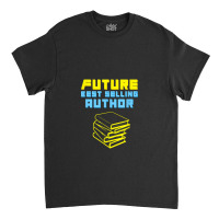 Future Author Inspiring Aspiring Writer Books Novels Classic T-shirt | Artistshot