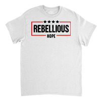 Rebellious Hope Classic T-shirt | Artistshot