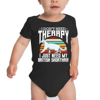 British Shorthair T  Shirt British Shorthair   I Don't Need Therapy Baby Bodysuit | Artistshot