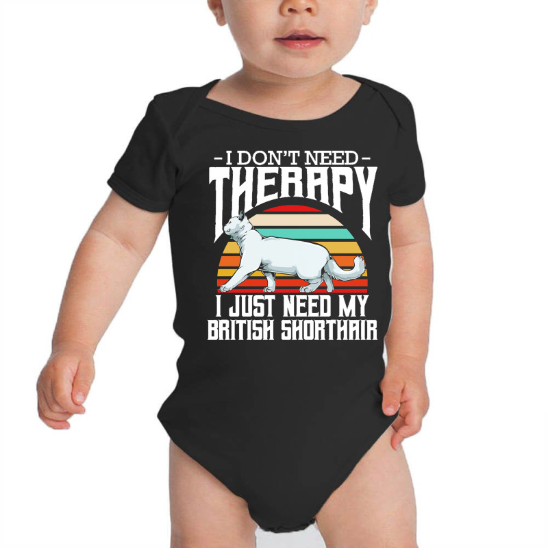 British Shorthair T  Shirt British Shorthair   I Don't Need Therapy Baby Bodysuit by elephantjellyfish | Artistshot