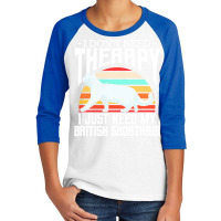 British Shorthair T  Shirt British Shorthair   I Don't Need Therapy Youth 3/4 Sleeve | Artistshot