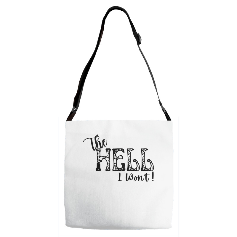 The Hell I Won't Apparel For Life T Shirt Adjustable Strap Totes By ...