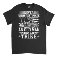 Never Underestimate An Old Man On A Trike Motorcycle T Shirt Classic T-shirt | Artistshot