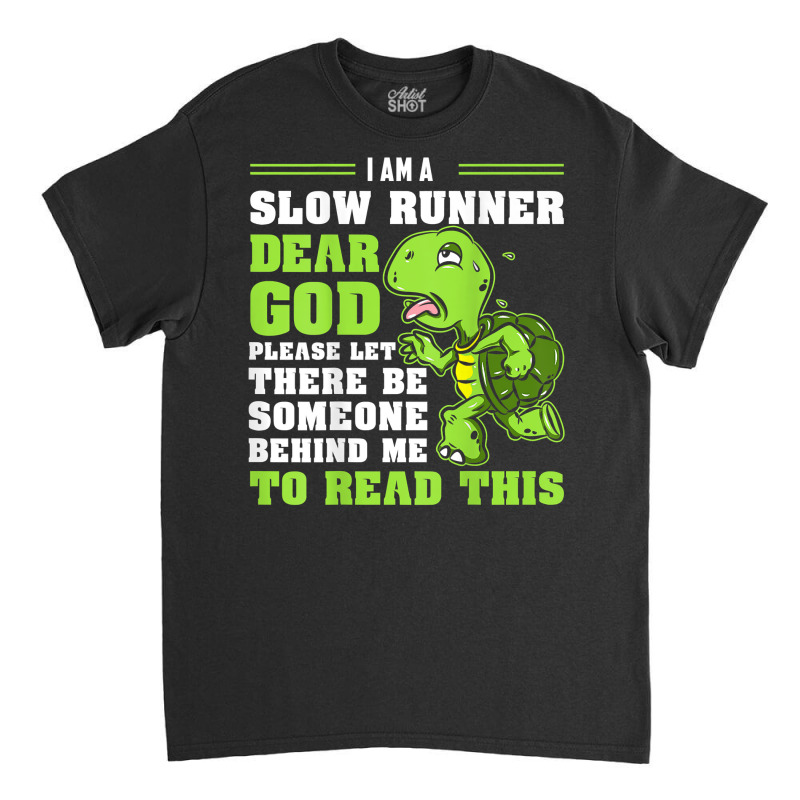 I'm A Slow Runner Turtle Funny Marathon Running Run Gift T Shirt Classic T-shirt by johnjosephmenk | Artistshot