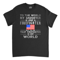 My Daughter Is Just A Firefighter Classic T-shirt | Artistshot