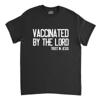 Vaccinated By The Lord Trust In Jesus Classic T-shirt | Artistshot