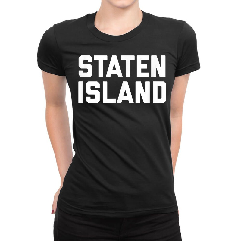 Staten Island T Shirt New York City Nyc Tee Ladies Fitted T-Shirt by johnjosephmenk | Artistshot