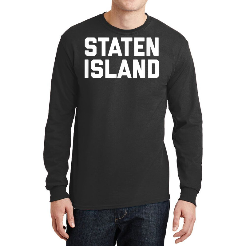 Staten Island T Shirt New York City Nyc Tee Long Sleeve Shirts by johnjosephmenk | Artistshot