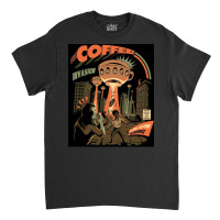 Coffee Invasion Classic T-shirt | Artistshot