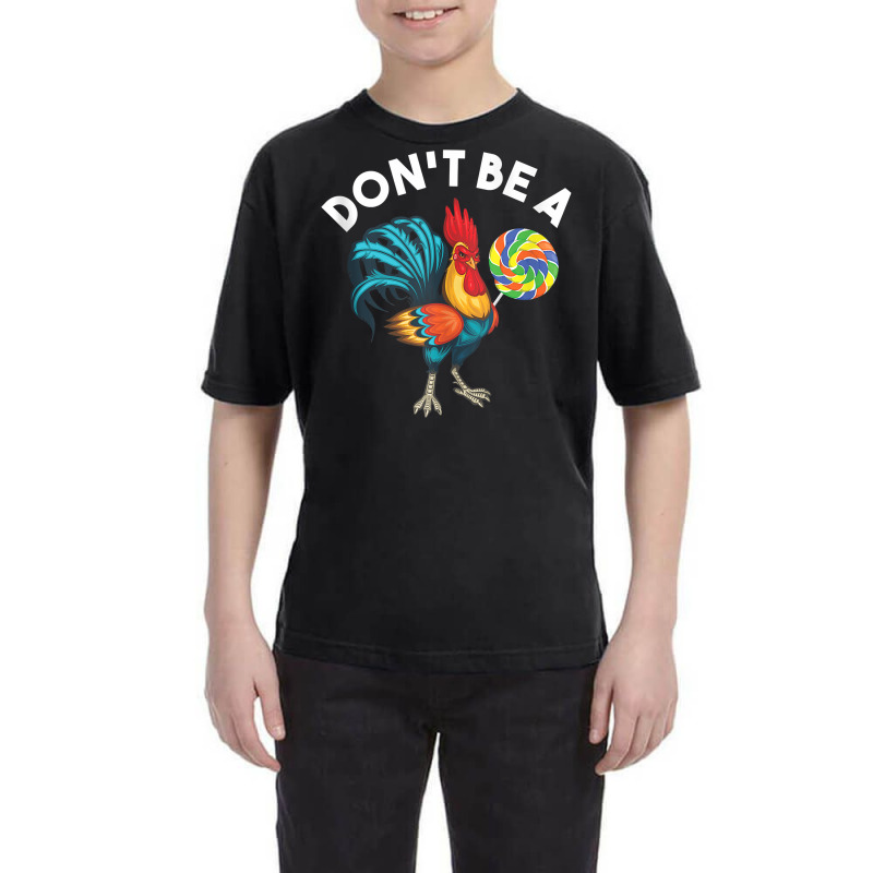 Don't Be A Cook Sucker Chicken Lollipop Sarcastic Humor Tank Top Youth Tee by heartlytreleven | Artistshot