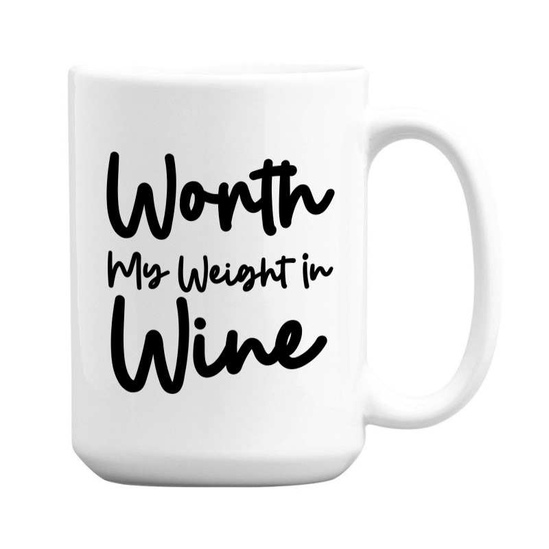 Worth My Weight In Wine 15 Oz Coffee Mug | Artistshot