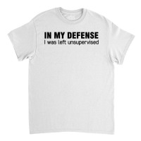 In My Defense Quotes Classic T-shirt | Artistshot