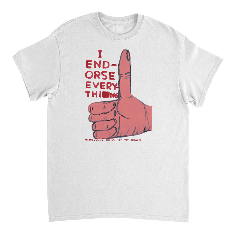 I Endorse Everything David Shrigley Classic T-shirt | Artistshot