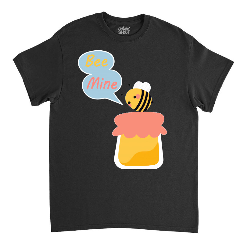 Bee Mine Funny Idea Classic T-shirt by atereabag | Artistshot