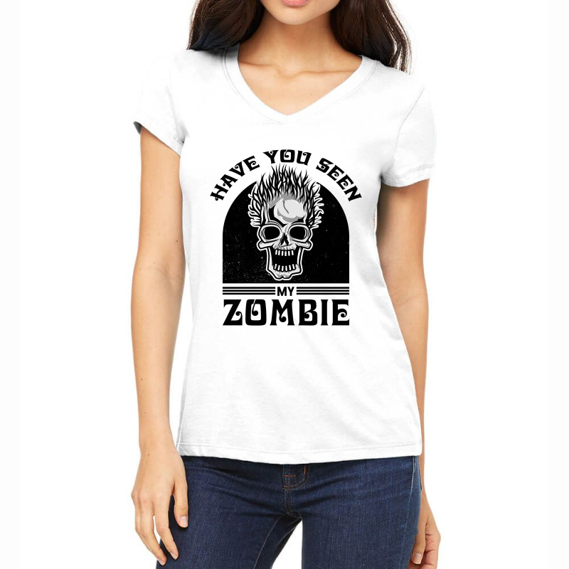 Custom Have You Seen My Zombie | Funny Zombie Saying Halloween Quote  Women's V-neck T-shirt By Creatordesigns1 - Artistshot