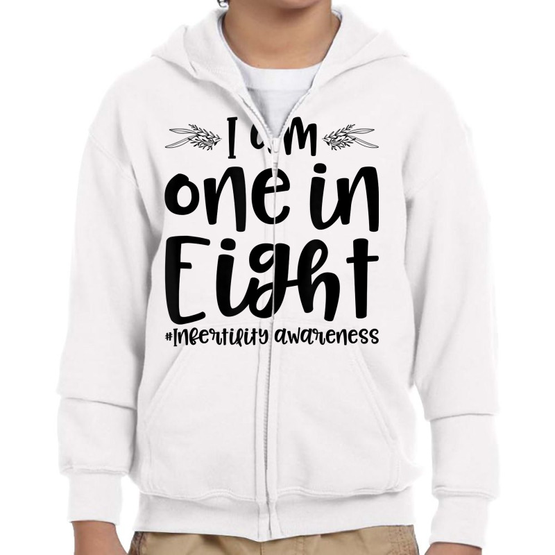 Infertility Awareness I Am One In Eight Fertility Support T Shirt Youth Zipper Hoodie by johnjosephmenk | Artistshot