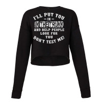 I’ll Put You In The Trunk And Help People Look For You Don’t T Shi Cropped Sweater | Artistshot