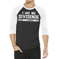 I Like Big Dividends Investor Stock Market Capitalism Gift T Shirt 3/4 Sleeve Shirt | Artistshot