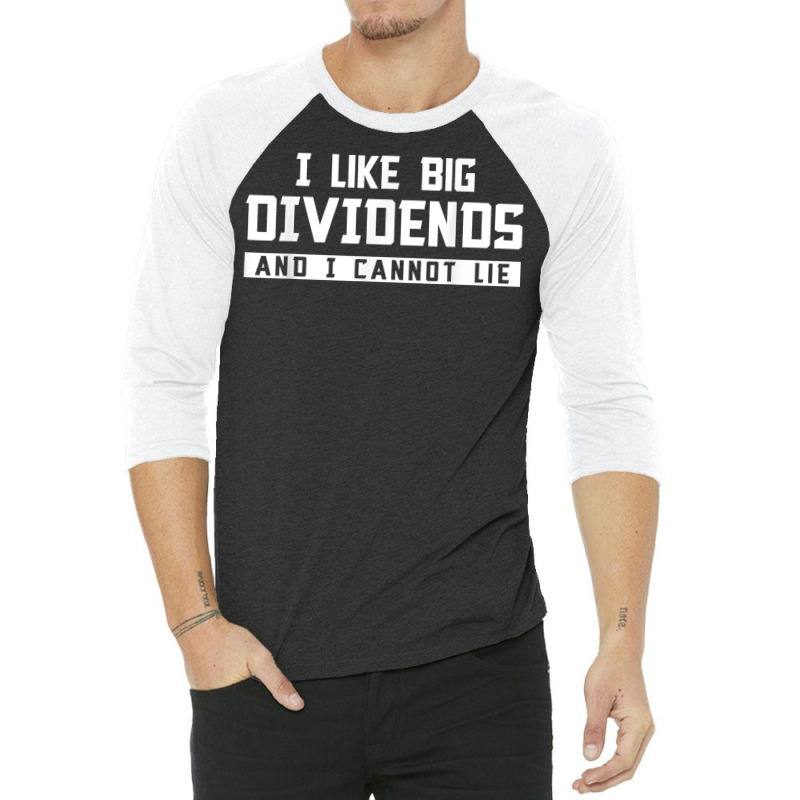 I Like Big Dividends Investor Stock Market Capitalism Gift T Shirt 3/4 Sleeve Shirt | Artistshot