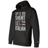 Life Is Too Short Not To Be Italian Champion Hoodie | Artistshot