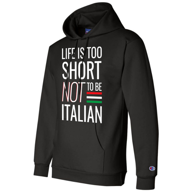 Life Is Too Short Not To Be Italian Champion Hoodie | Artistshot