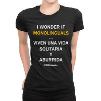 I Wonder If Monolinguals   Funny Spanish Bilinguals Tee V1 Ladies Fitted T-shirt | Artistshot