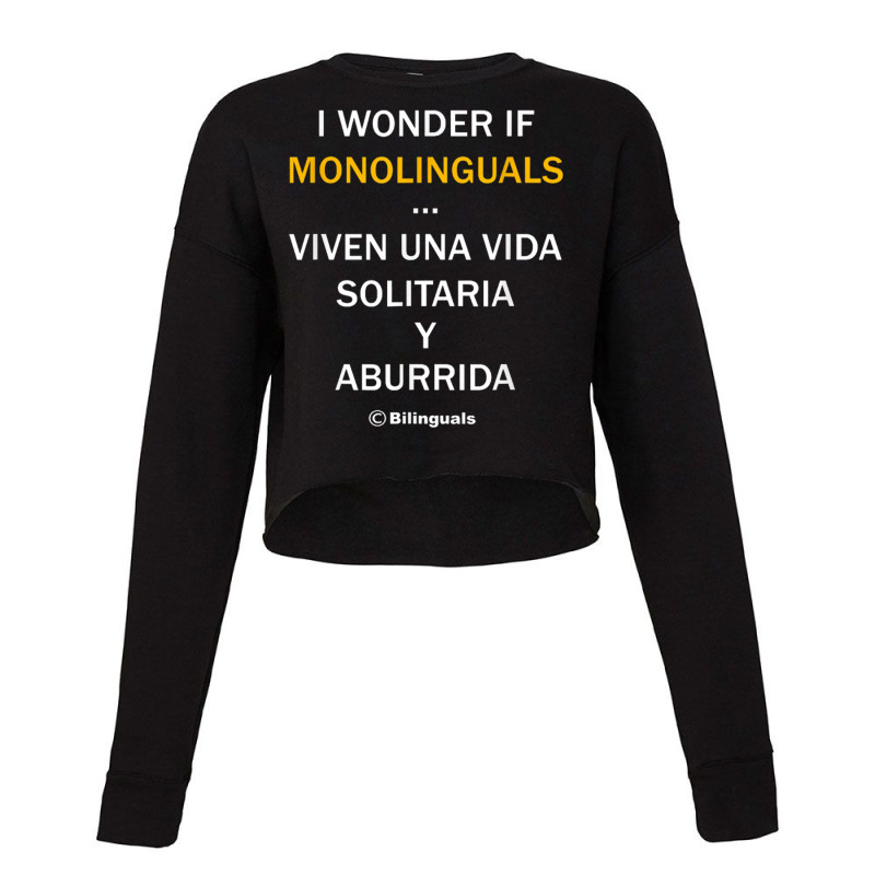 I Wonder If Monolinguals   Funny Spanish Bilinguals Tee V1 Cropped Sweater by kurniawanm | Artistshot