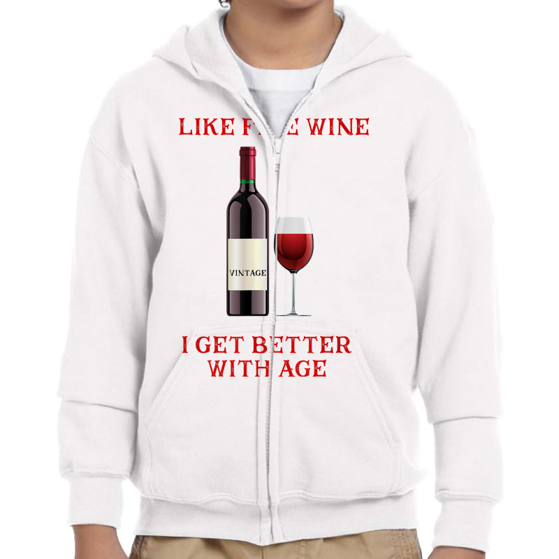 Like Fine Wine I Get Better With Age T Shirt Youth Zipper Hoodie | Artistshot