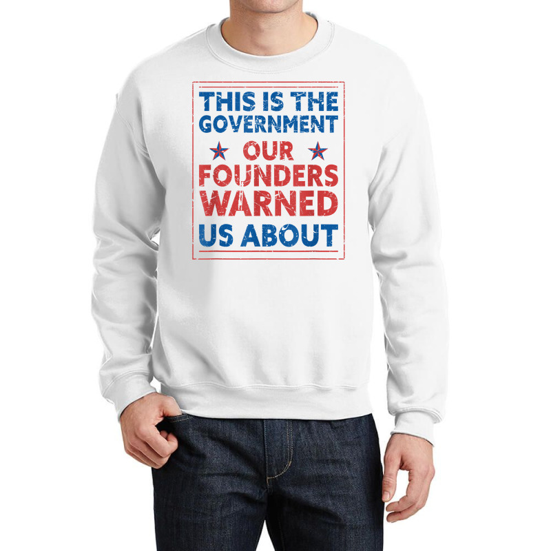 America This Is The Government Our Founders Warned Us About T Shirt Crewneck Sweatshirt | Artistshot