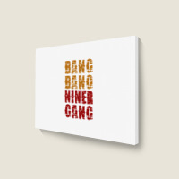 Bang Bang Niner Gang Football Landscape Canvas Print | Artistshot