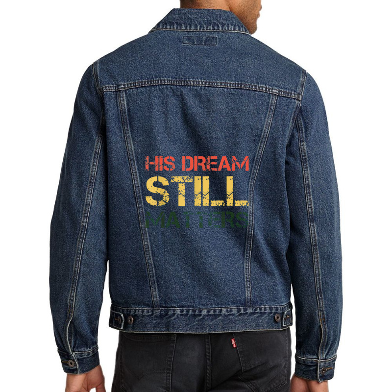 His Dream Still Matters Martin Luther King Day Human Rights Men Denim Jacket by musuhdalan | Artistshot